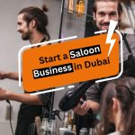 How to Start a Saloon Business in Dubai?