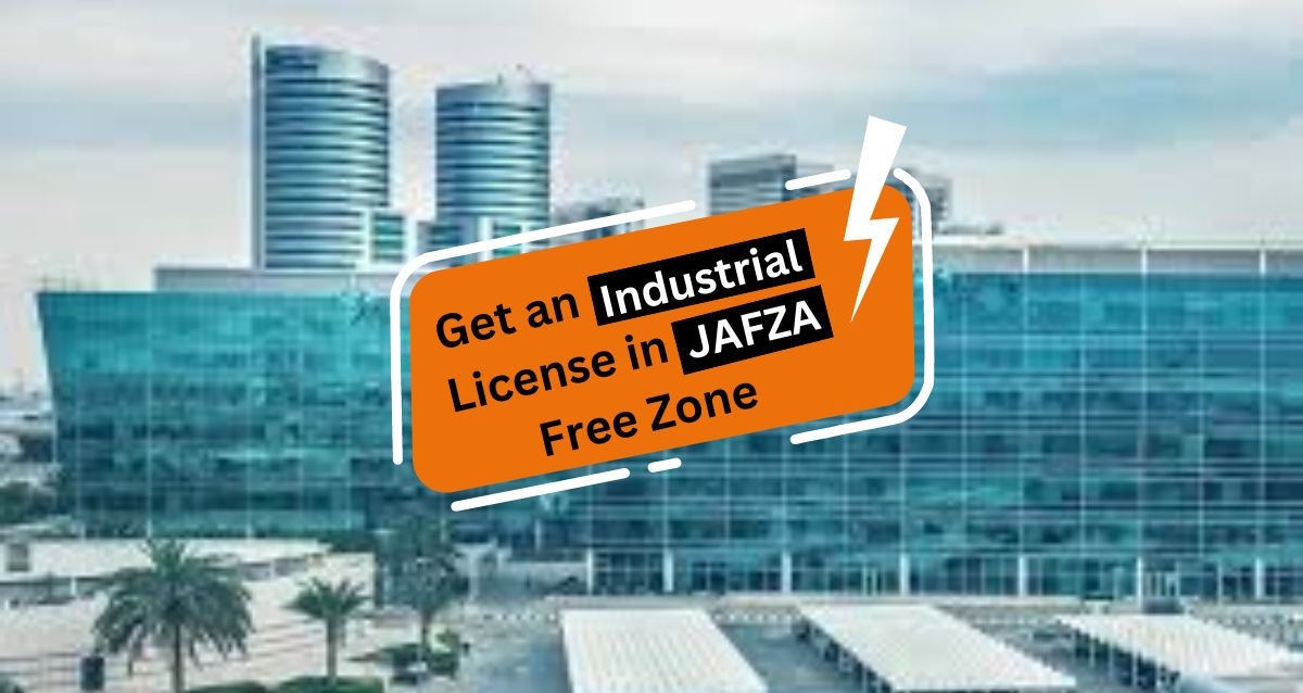 Get an Industrial License in JAFZA Free Zone