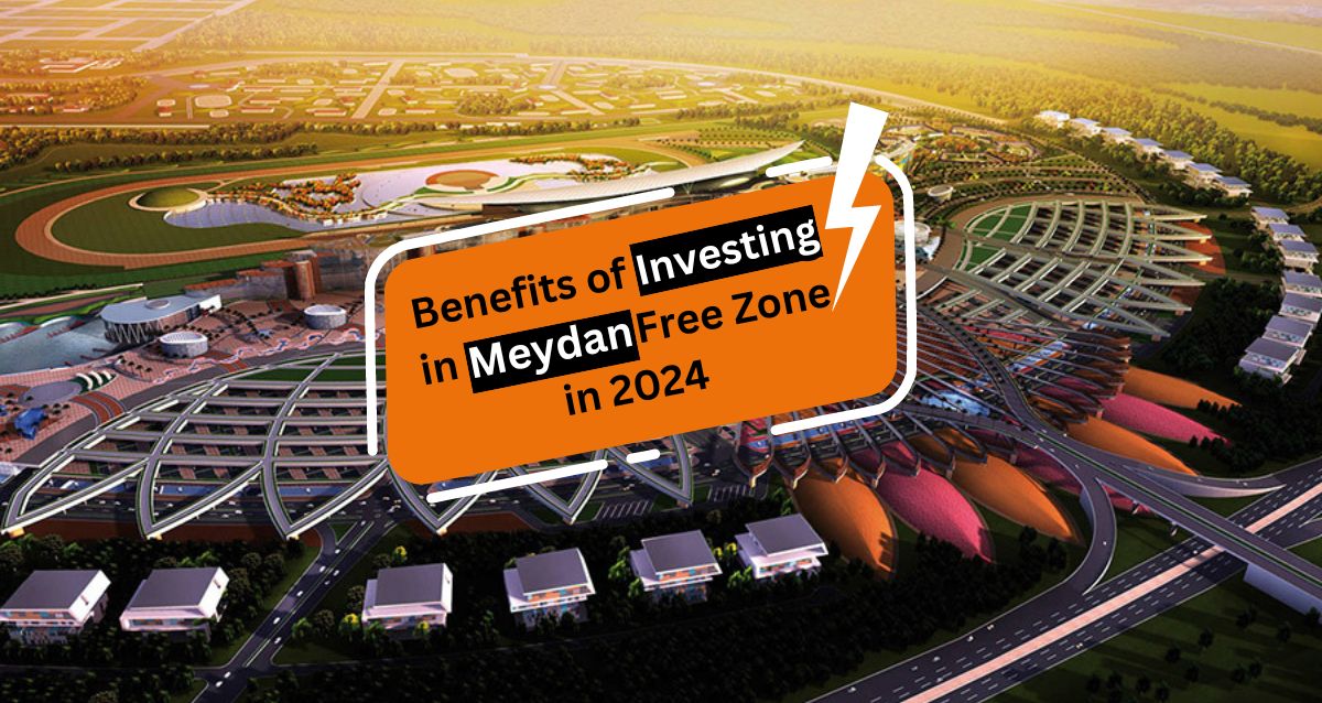 Benefits of Investing in Meydan Free Zone in 2024